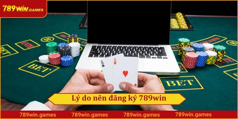 Lý do nên đăng ký 789win