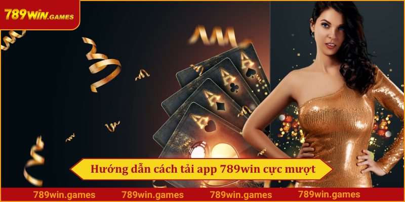 Hướng dẫn cách tải app 789win cực mượt 