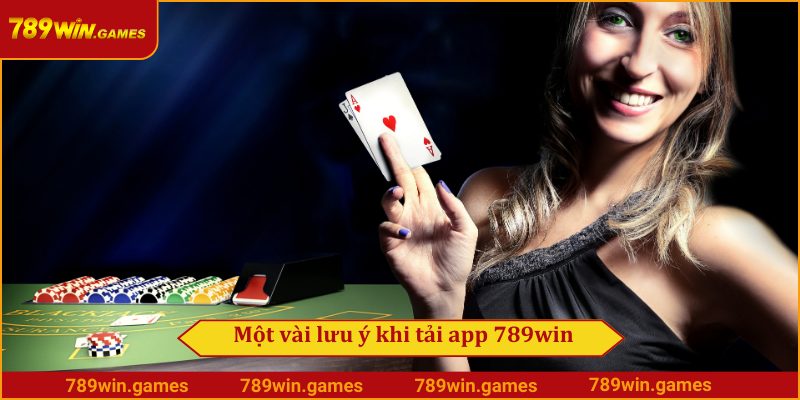 Một vài lưu ý khi tải app 789win