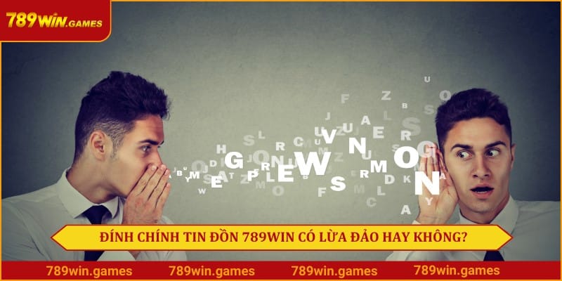 Đính chính tin đồn 789win có lừa đảo hay không?