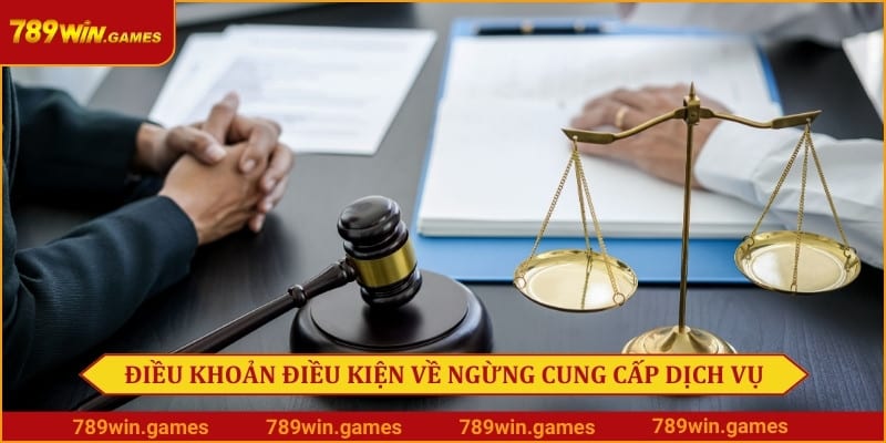 Điều khoản điều kiện 789Win về ngừng cung cấp dịch vụ