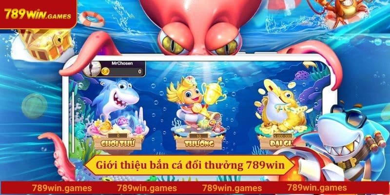 Giới thiệu bắn cá đổi thưởng 789win