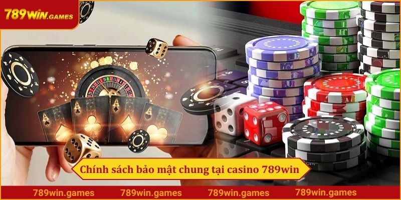 Chính sách bảo mật chung tại casino 789win