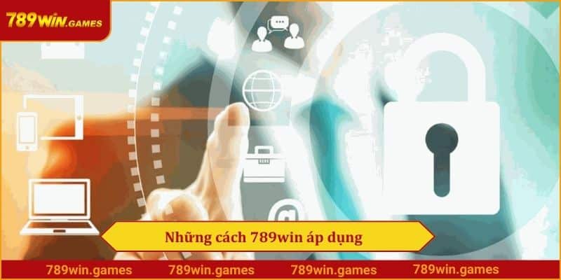 Những cách 789win áp dụng để thực hiện chính sách bảo mật