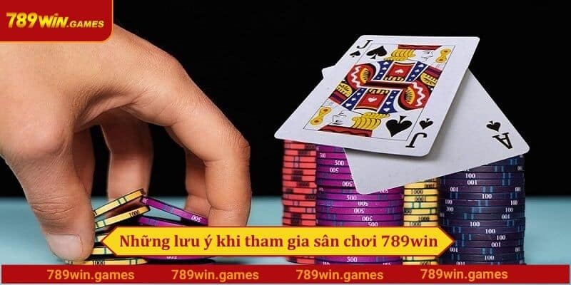 Những lưu ý khi tham gia sân chơi 789win