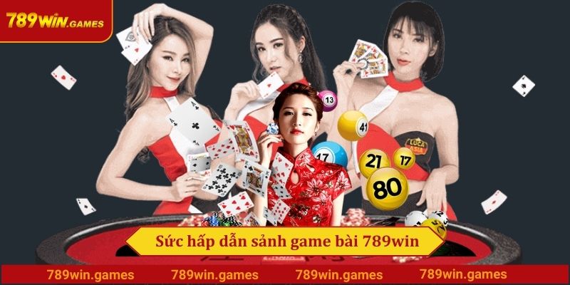 Sức hấp dẫn sảnh game bài 789win