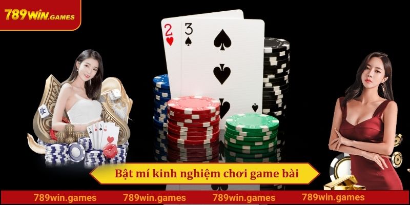 Bật mí kinh nghiệm chơi game bài 789win từ cao thủ