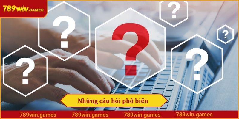 Những câu hỏi phổ biến về quyền riêng tư 789win