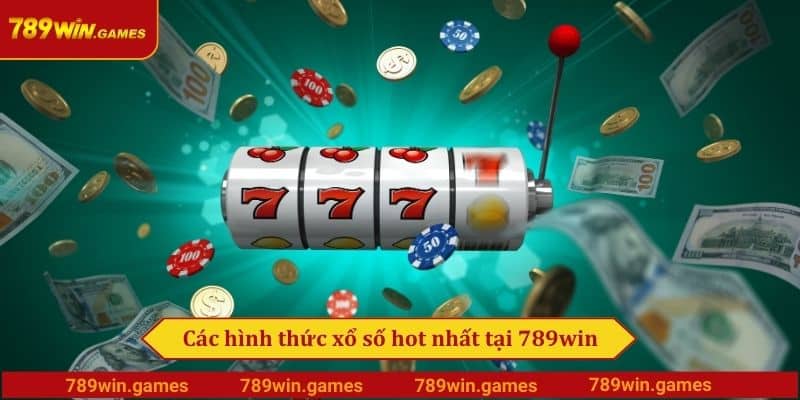 Các hình thức xổ số hot nhất tại 789win