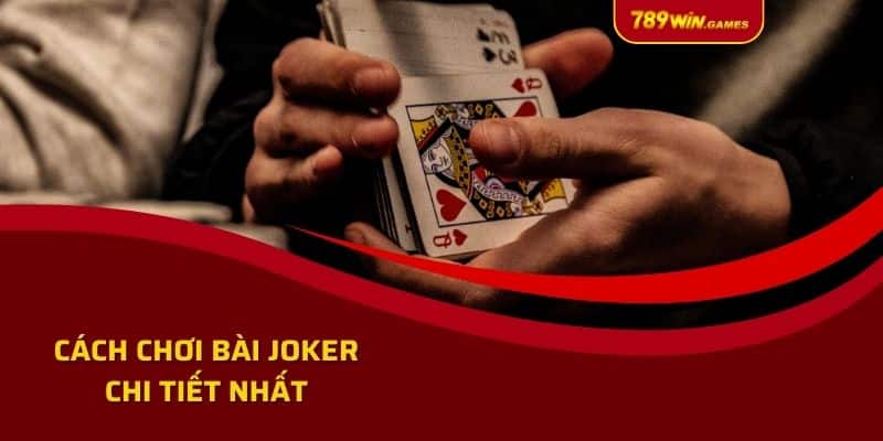 Cách chơi bài joker chi tiết nhất