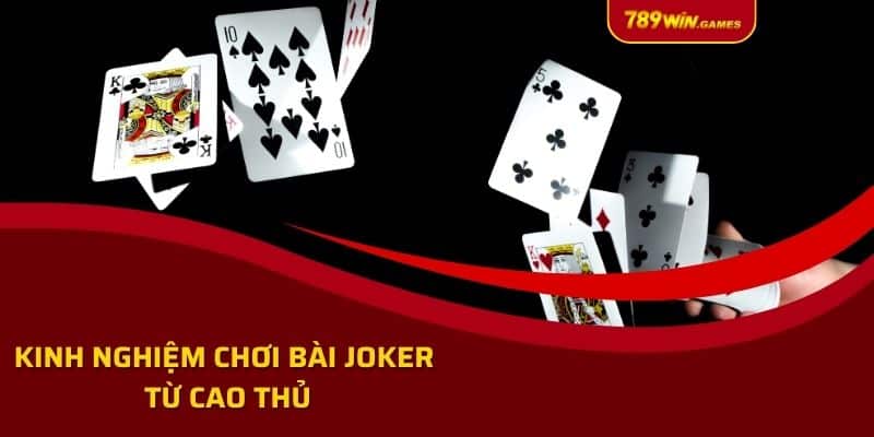 Kinh nghiệm chơi bài joker từ cao thủ