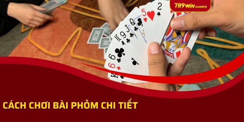 Cách chơi bài phỏm chi tiết