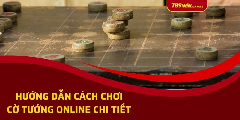 Hướng dẫn cách chơi cờ tướng online chi tiết