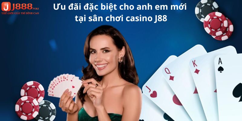 Ưu đãi đặc biệt cho anh em mới tại sân chơi casino J88