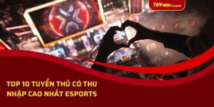 Top 10 Tuyển Thủ Có Thu Nhập Cao Nhất Esports - 789win Cập Nhật 2024