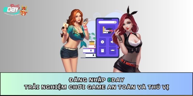 Đăng Nhập 8DAY - Trải Nghiệm Chơi Game An Toàn Và Thú Vị