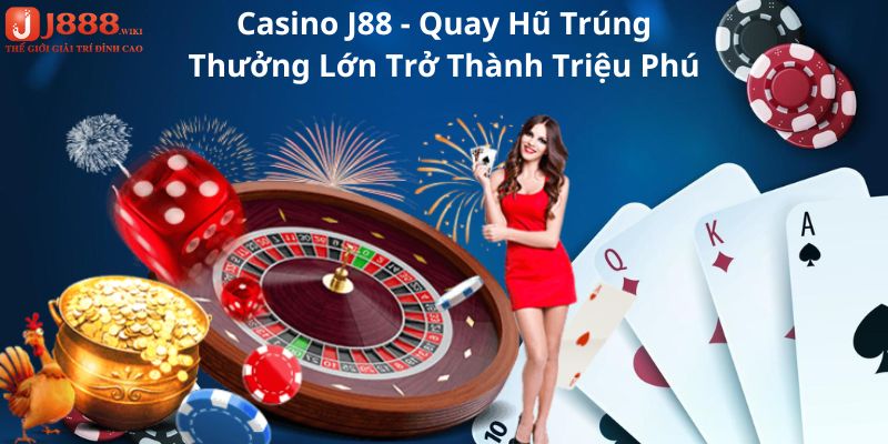 Casino J88 - Quay Hũ Trúng Thưởng Lớn Trở Thành Triệu Phú